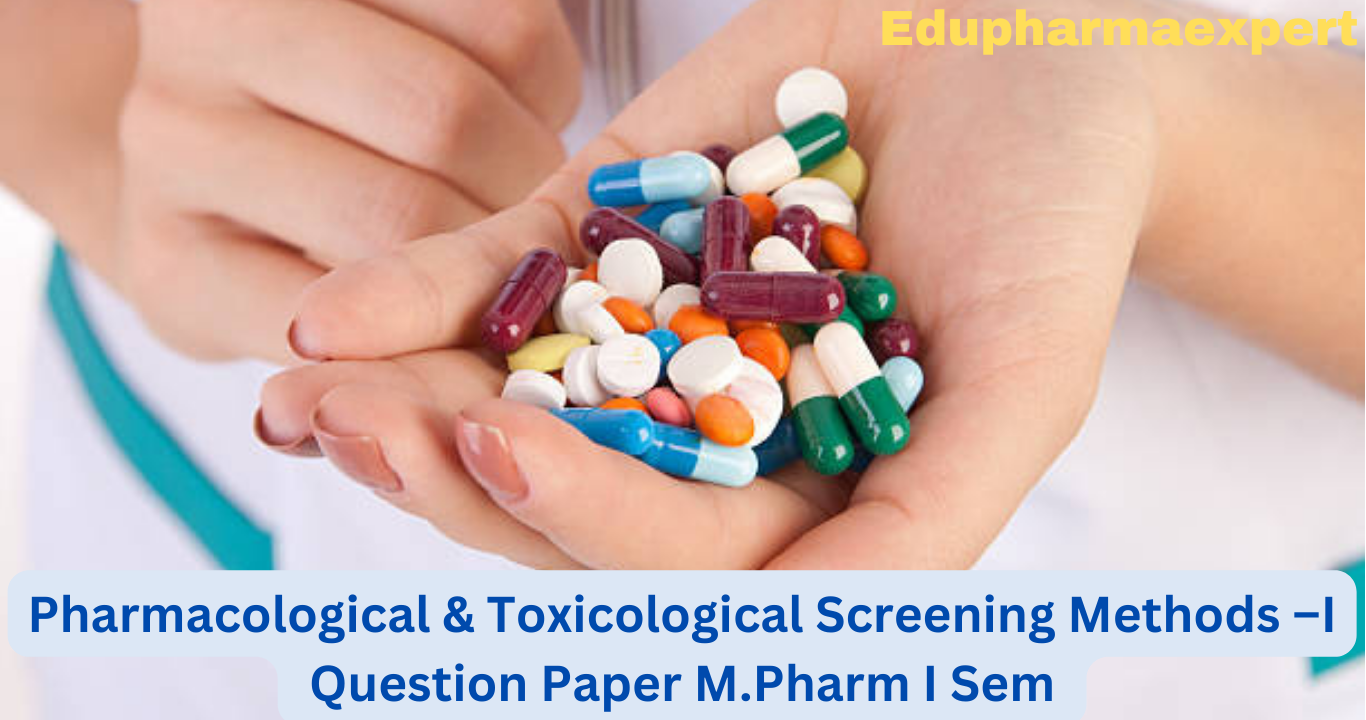 Pharmacological & Toxicological Screening Methods –I Question Paper ...