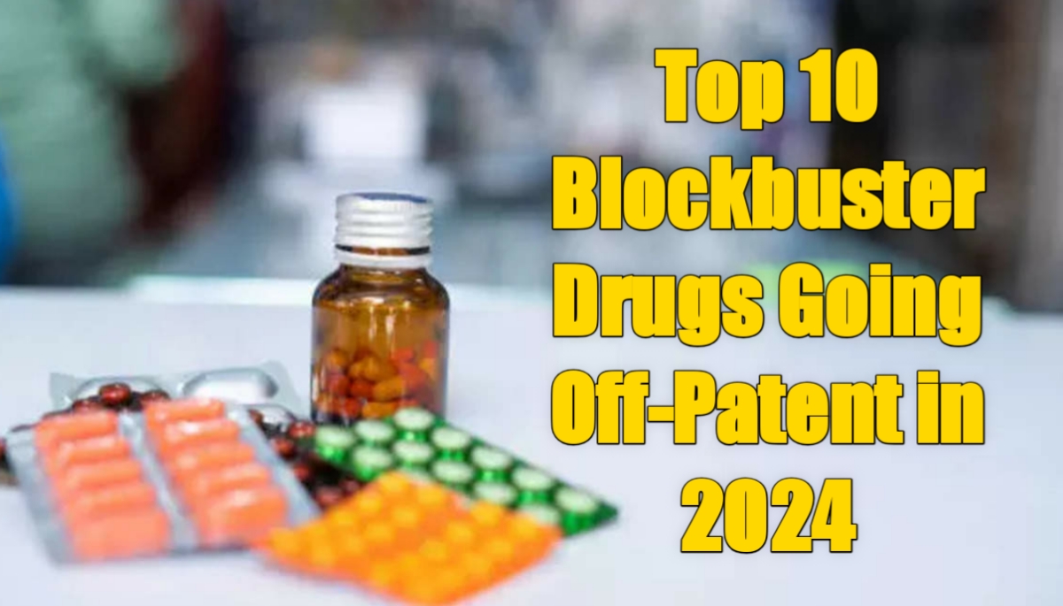 Top 10 Blockbuster Drugs Going Off-Patent in 2024